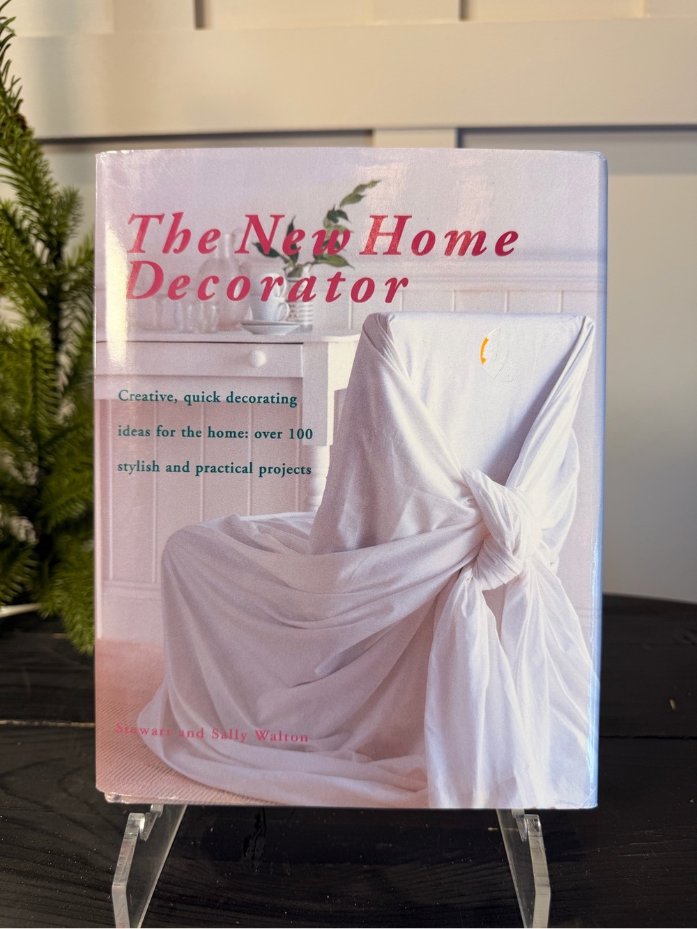 The New Home Decorator Book Stewart & Sally Walton 100  Projects
